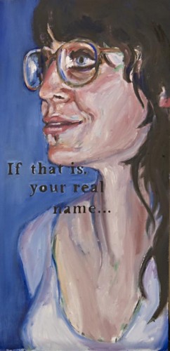 If That IS Your Real Name..., 14x26, $300 If That IS Your Real Name..., 14x26, $300